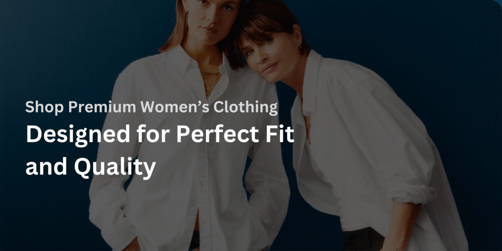 Shop Premium Women’s Clothing Designed for Perfect Fit and Quality